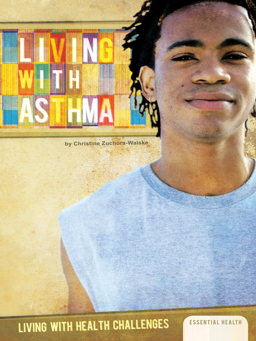 Title details for Living with Asthma by Christine Zuchora-Walske - Available
